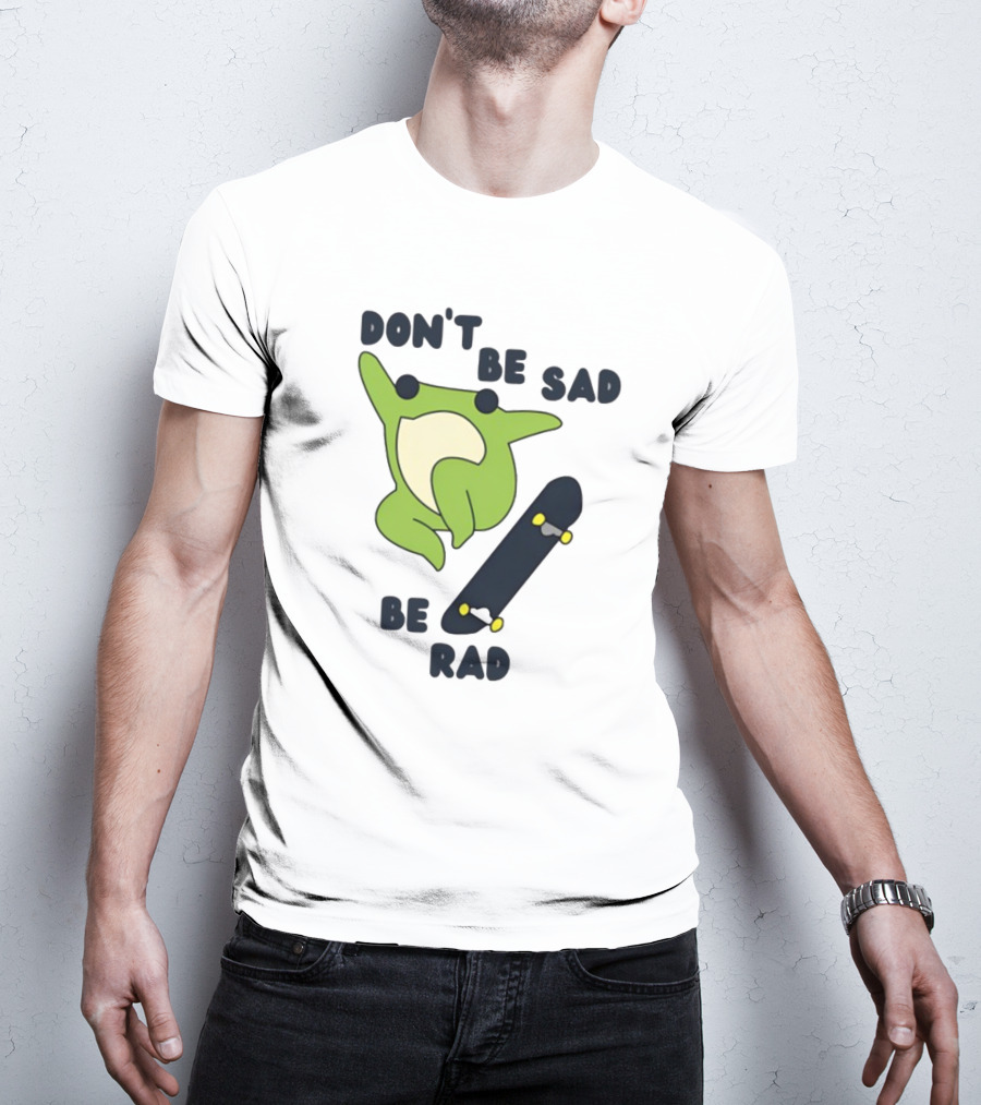 Don't Be Sad Be Rad Gotfunny Frog Skateboard T-Shirt