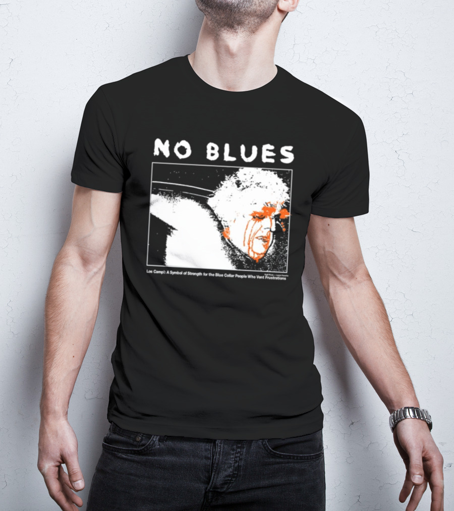 No Blues Los Camp A Symbol Of Strength For The Blue Collar People Who Vent Frustrations T-Shirt