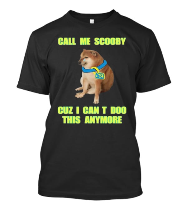 Call ME Scooby Cuz I Can't Doo This Anymore Cheems Cringey T-Shirt