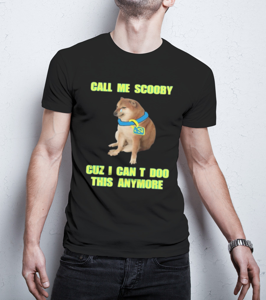 Call ME Scooby Cuz I Can't Doo This Anymore Cheems Cringey T-Shirt