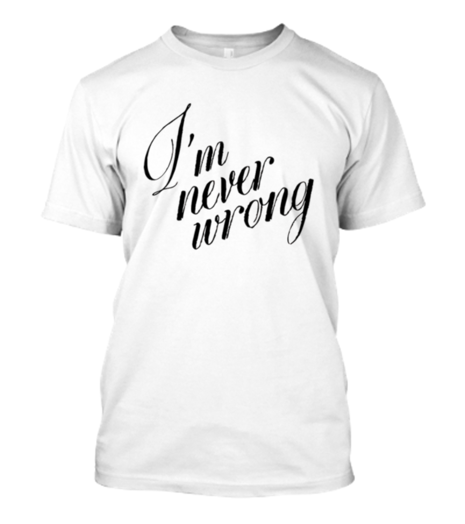 Romanticblue I'm Never Wrong T-Shirt
