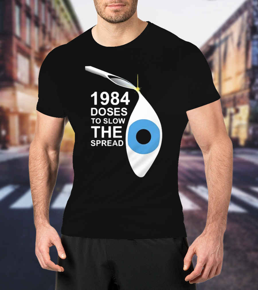 1984 Doses To Slow The Spread Eye Surveillance T-Shirt