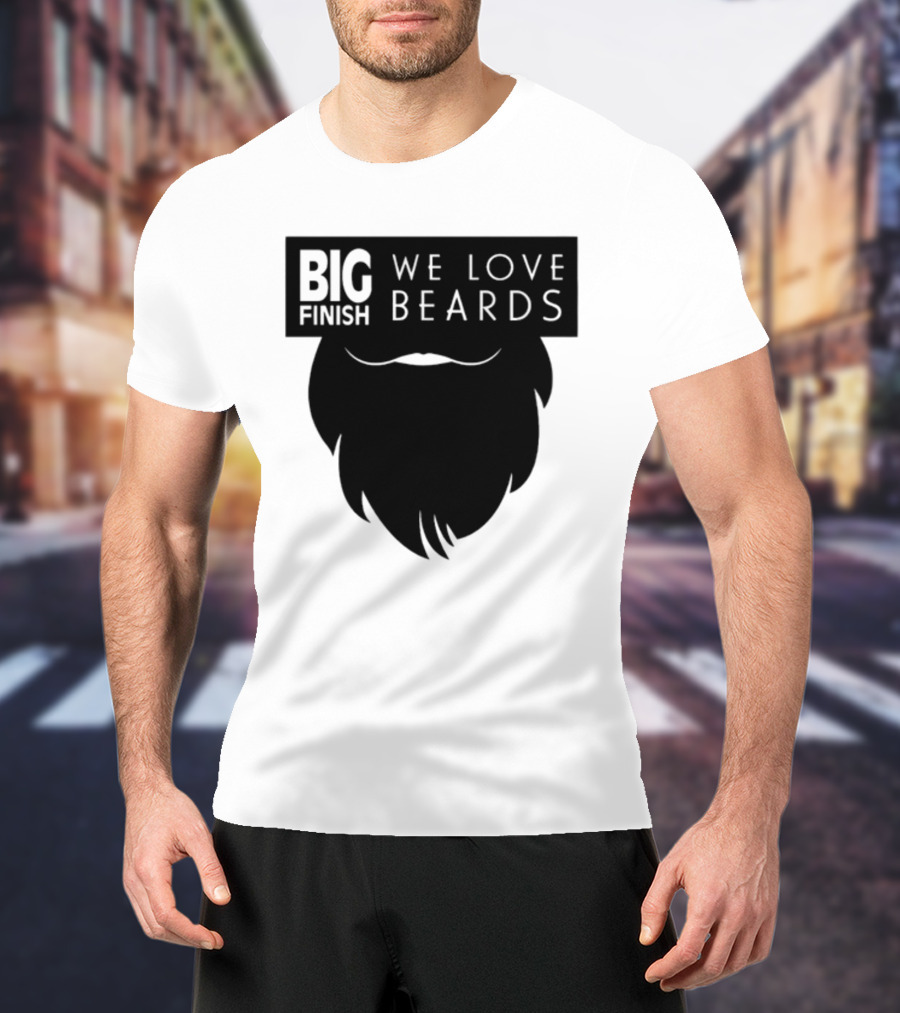 Big Finish We Love Beards T-Shirt