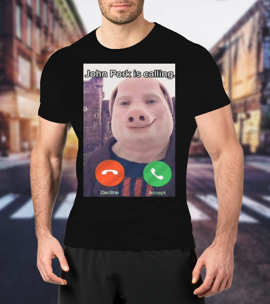 Funnyahhtees John Pork Is Calling Decline Accept T-Shirt