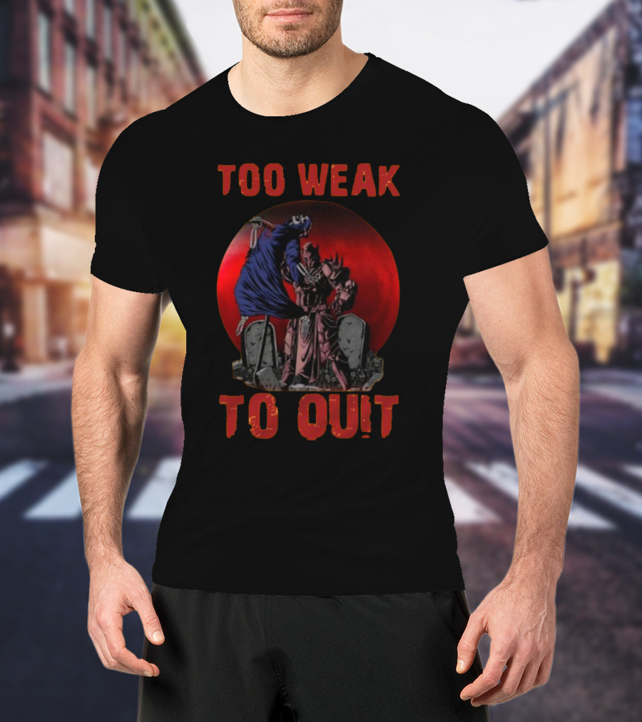 Too Weak To Quit Warrior Scene T-Shirt