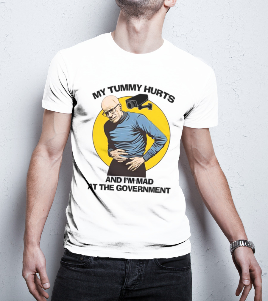 My Tummy Hurts And I'm Mad At The Government Foucault With Surveillance Camera T-Shirt