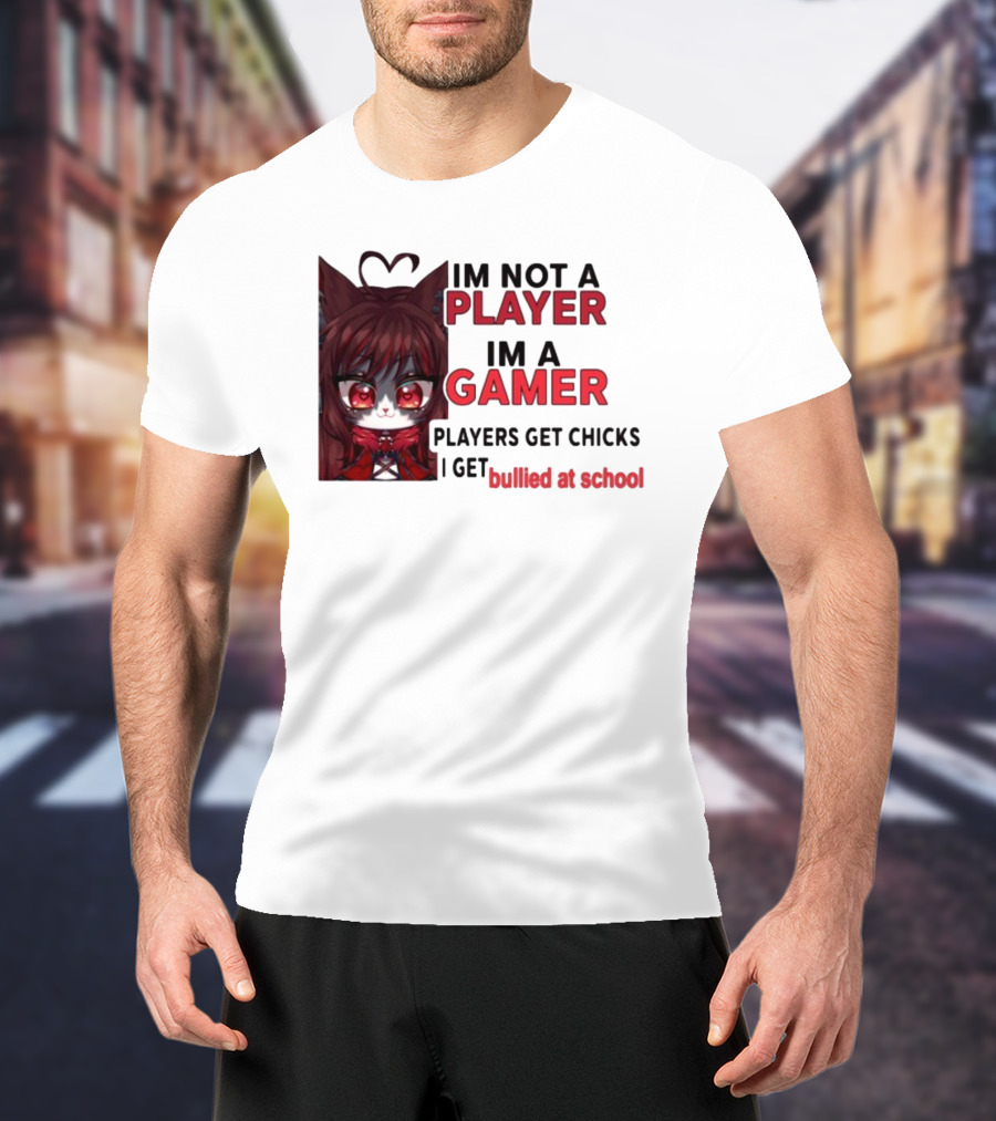 Freya Amari I'm Not A Player I'm A Gamer Players Get Chicks I Get Bullied At School Anime Character T-Shirt