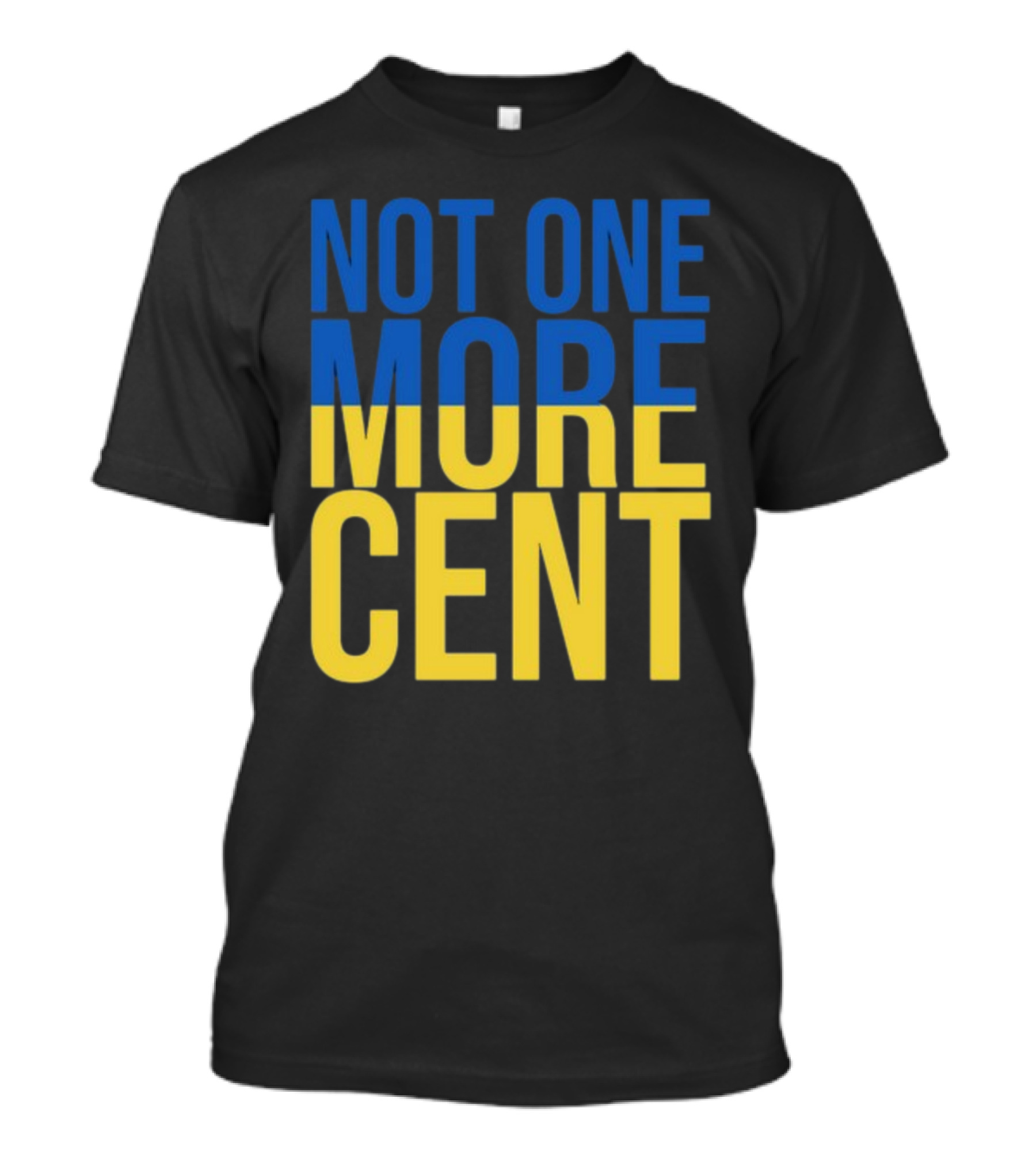 Not One More Cent Ukraine Flag Colors T-Shirt