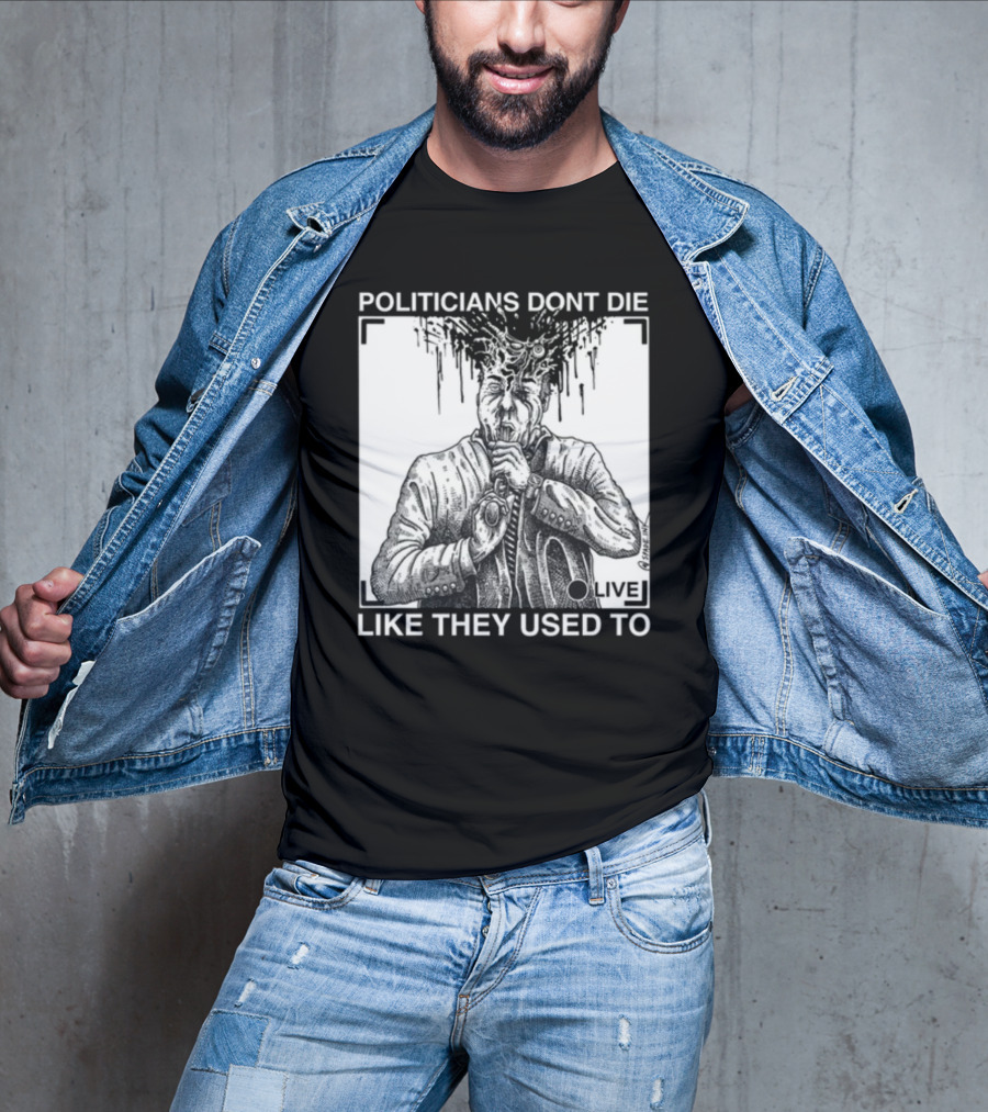 Punkwithacamera Politicians Don't Die Like They Used To Live R. Budd Dwyer T-Shirt