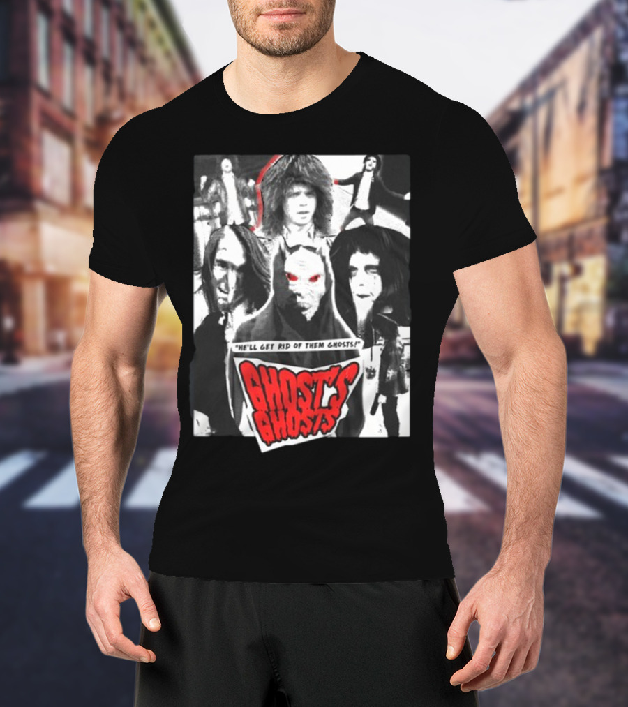 He'll Get Rid Of Them Ghosts Ghost's Ghosts T-Shirt
