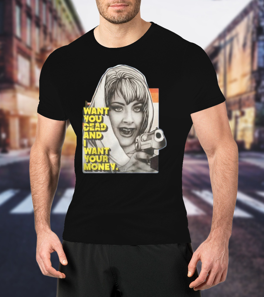 Want You Dead And I Want Your Money Retro Comic Style Woman With Gun T-Shirt