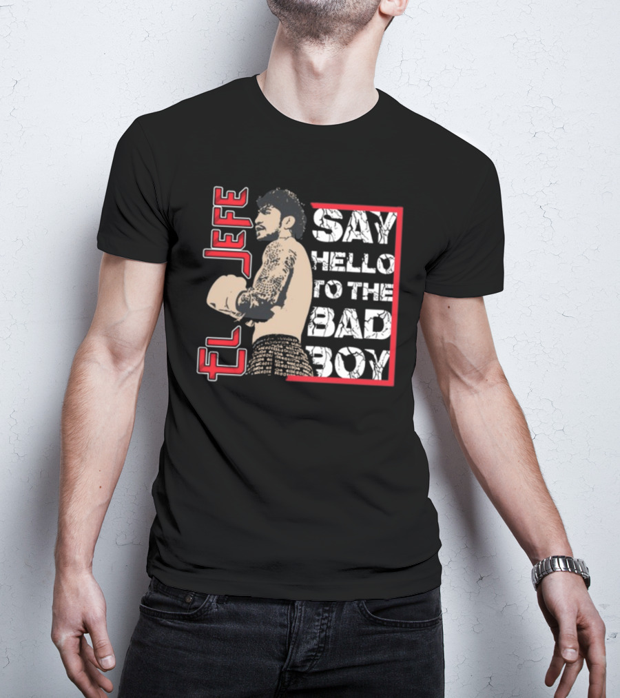 El Jefe Say Hello To The Bad Boy Boxing Tattooed Fighter T-Shirt