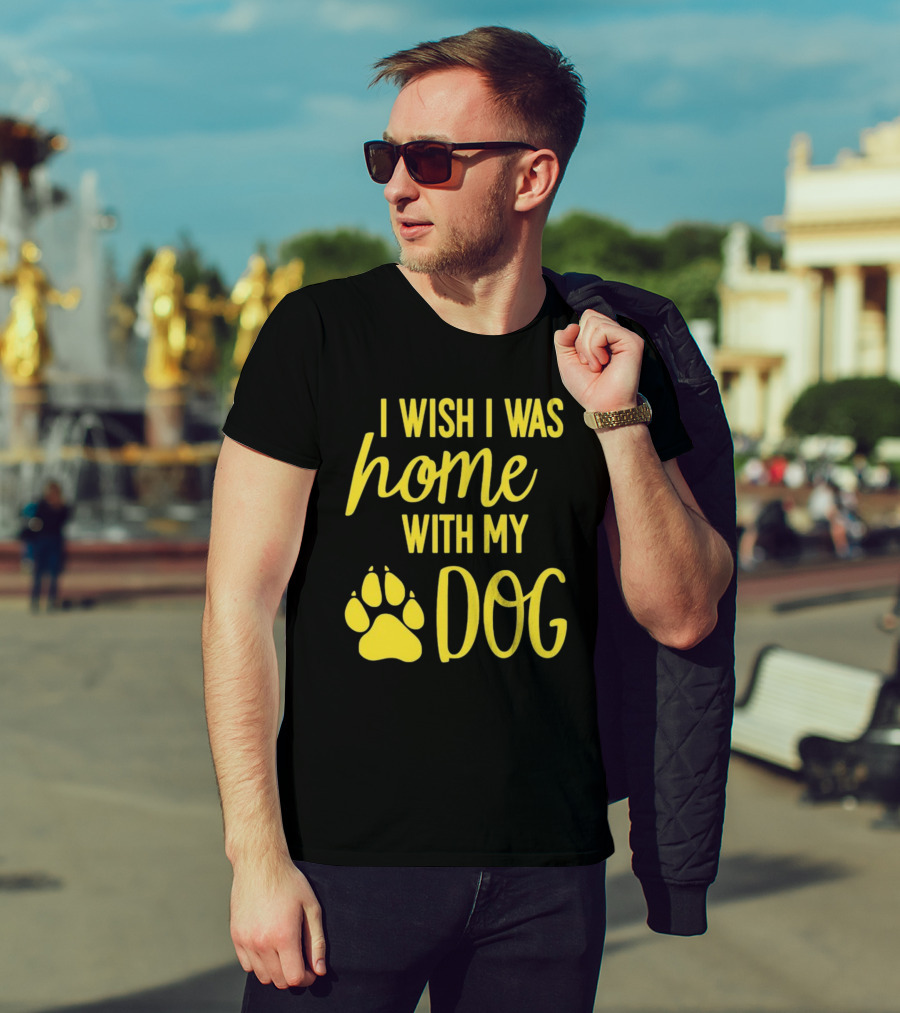I Wish I Was Home With My Dog Paw Prints T-Shirt