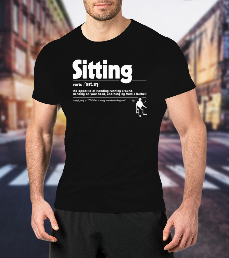 Brian Jordan Alvarez Sitting Definition Verb Opposite Of Standing Running Around T-Shirt