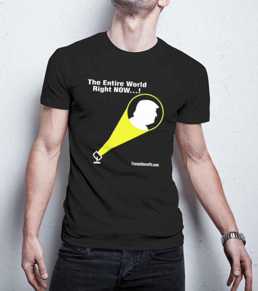 The Entire World Right Now TrumpStorePA.com T-Shirt