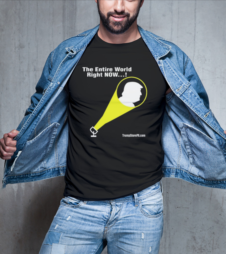 The Entire World Right Now TrumpStorePA.com T-Shirt
