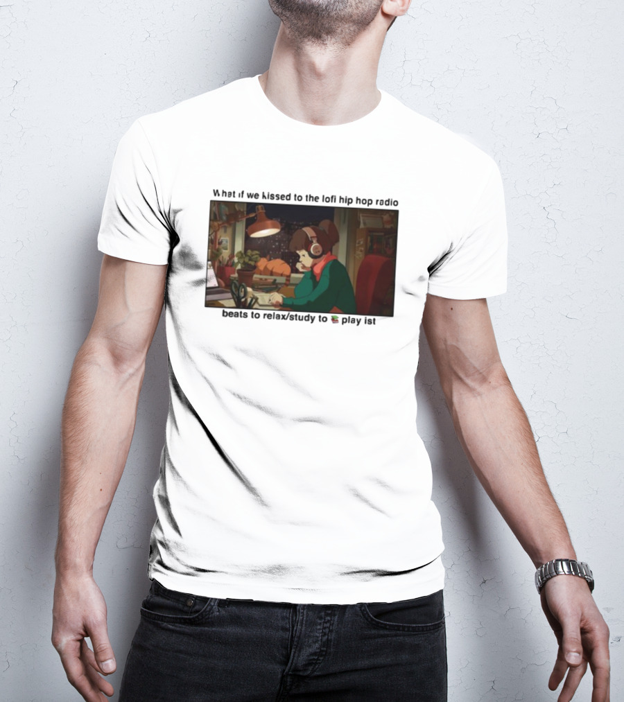 Kissed While Listening To Lofi Hiphop Radio Beats To Relax Study To Playlist T-Shirt
