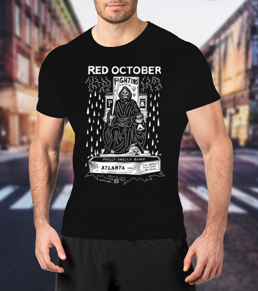 Red October Fightins Ring The Bell Philly Smells Blood Atlanta Baseball Grim Reaper Throne T-Shirt