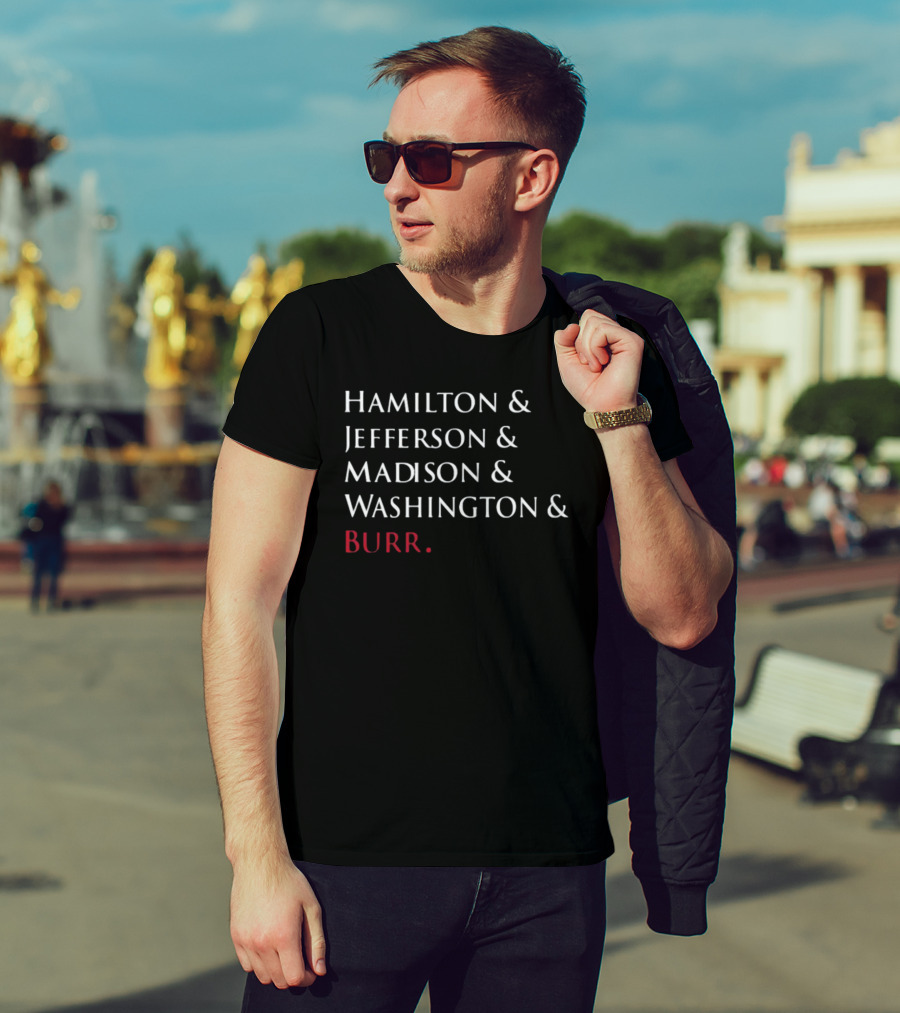 Hamilton Jefferson Madison Washington Burr T-Shirt