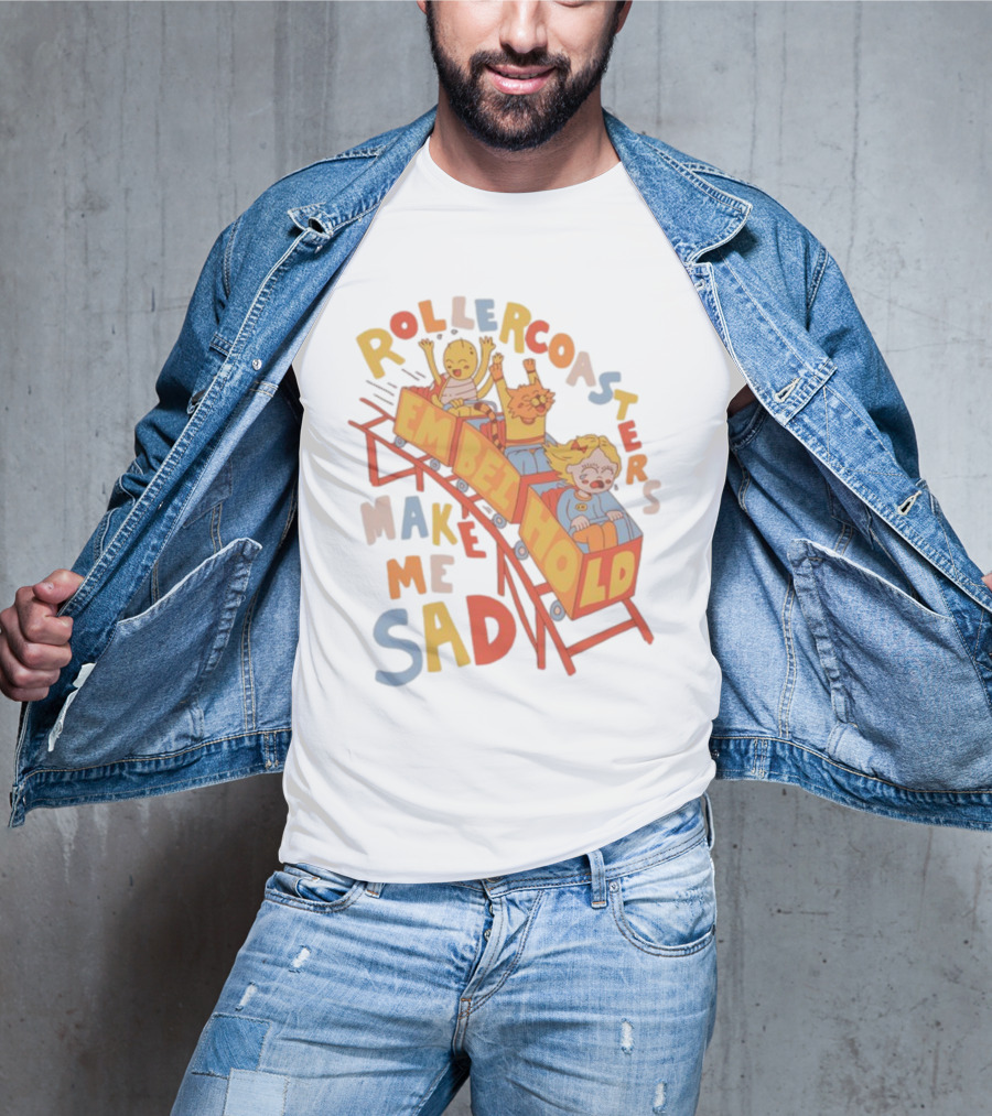 Rollercoasters Em Behold Make Me Sad T-Shirt