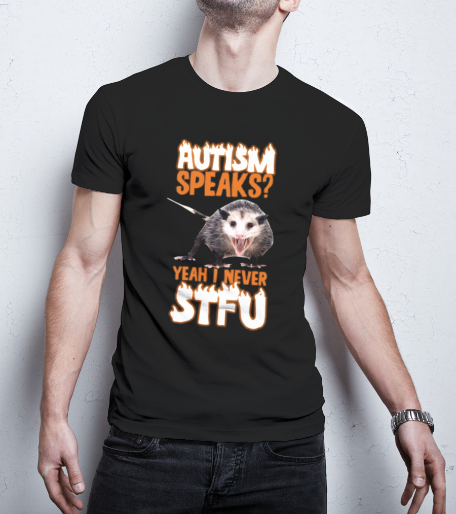 Autism Speaks Yeah I Never STFU Opossum Meme T-Shirt