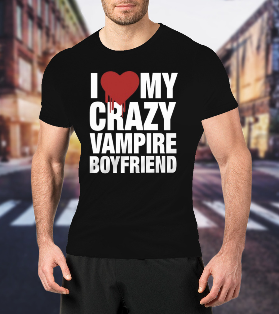 I Love My Crazy Vampire Boyfriend Dripping Red Heart T-Shirt