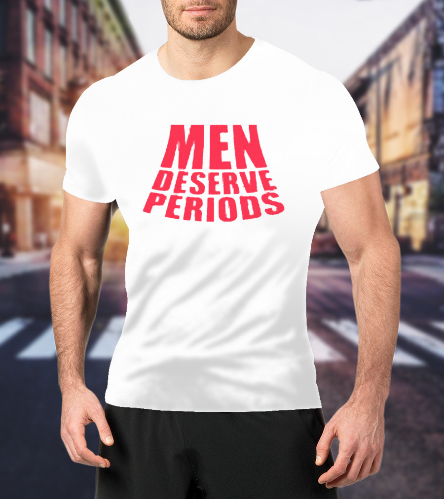 Men Deserve Periods Bold Text T-Shirt