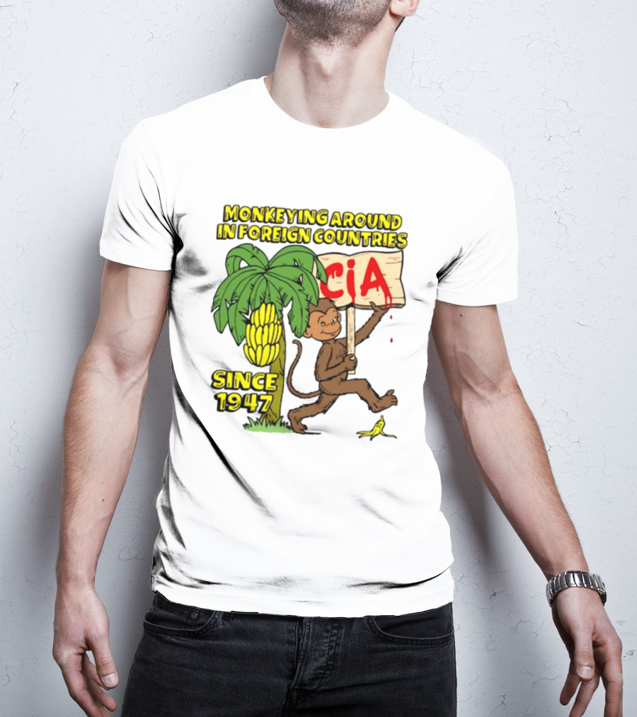 Monkeying Around In Foreign Countries CIA Since 1947 T-Shirt