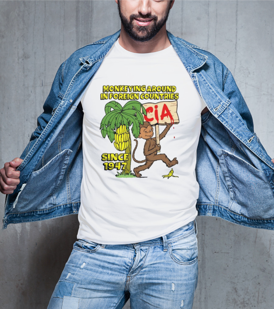 Monkeying Around In Foreign Countries CIA Since 1947 T-Shirt