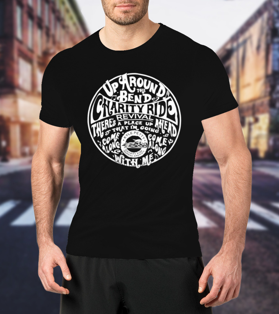 Up Around The Bend Charity Ride Revival There's A Place Up Ahead Come Along Kyle Petty Charity Ride Across America T-Shirt