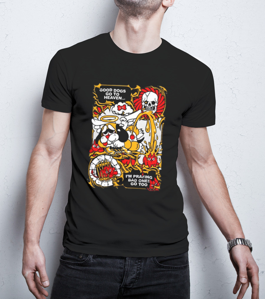 Good Dogs Go To Heaven I'm Praying Bad Ones Go Too Angel Dog And Skeleton Comic T-Shirt