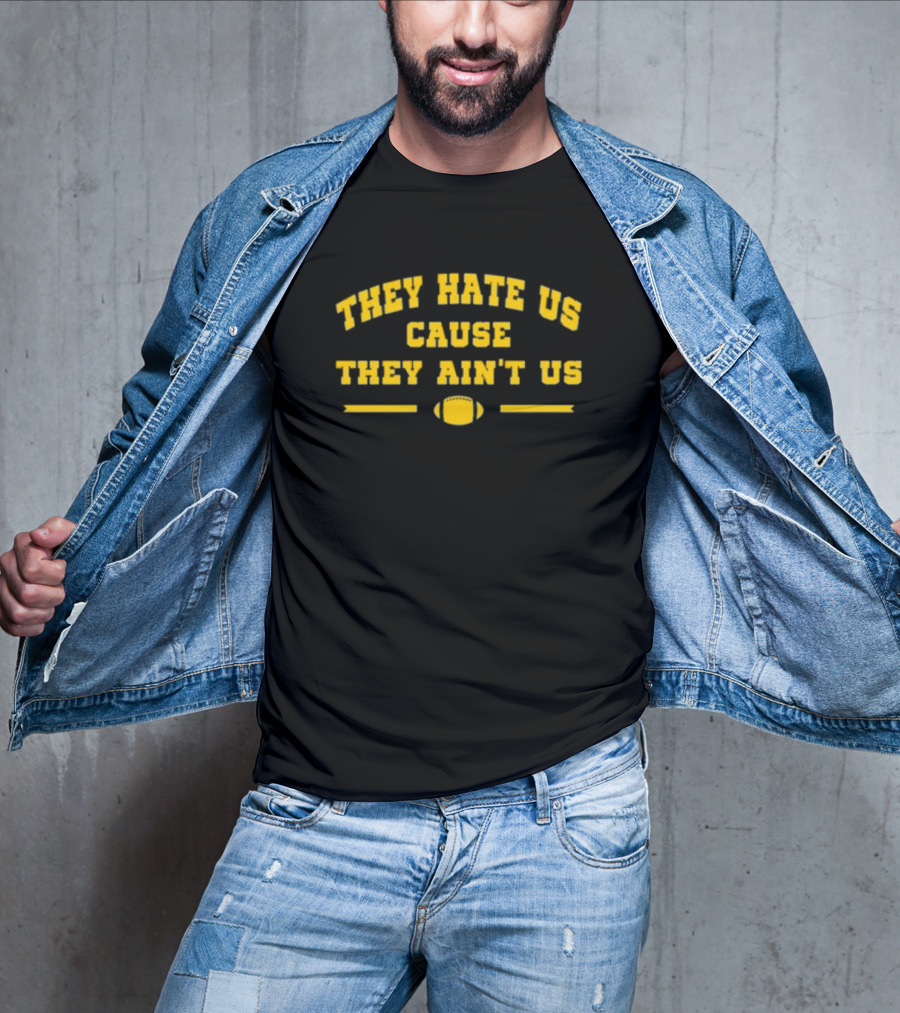 Michigan Football They Hate Us Cause They Ain't Us T-Shirt