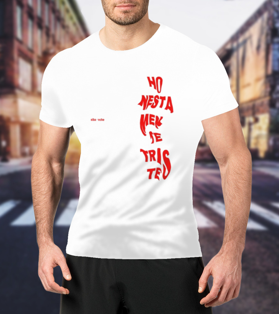 Alba Reche Ho Nesta Mek Be Triste Te T-Shirt