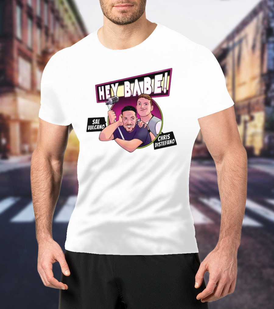 Hey Babe Sal Vulcano Chris Distefano Microphone T-Shirt