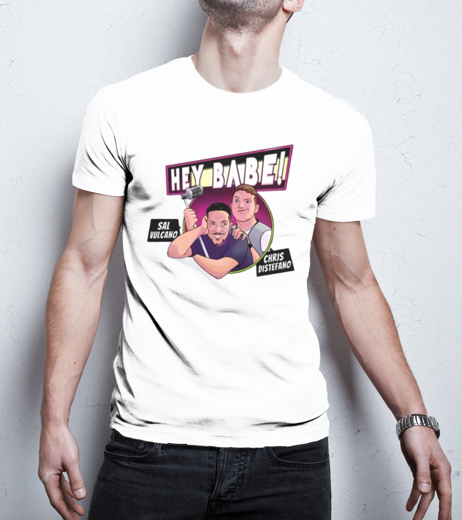 Hey Babe Sal Vulcano Chris Distefano Microphone T-Shirt
