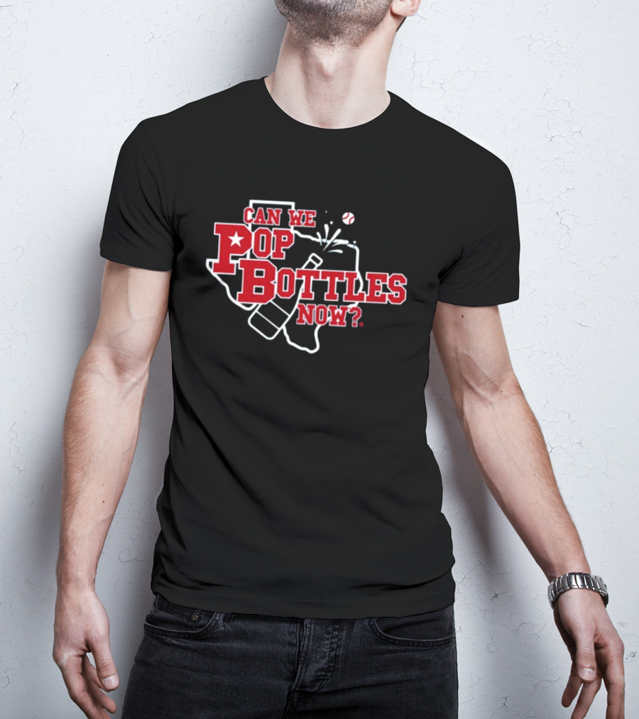 Can We Pop Bottles Now Texas Baseball T-Shirt