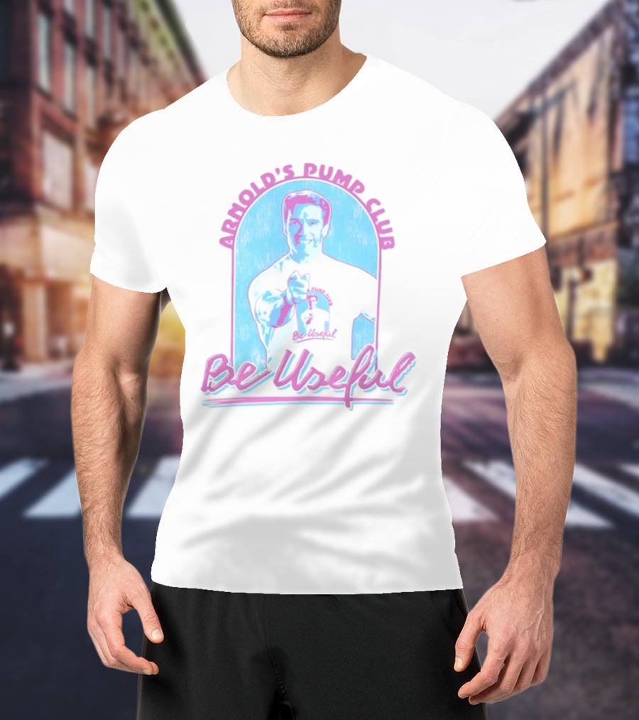 Arnold's Pump Club Be Useful Retro Style Fitness Motivation T-Shirt