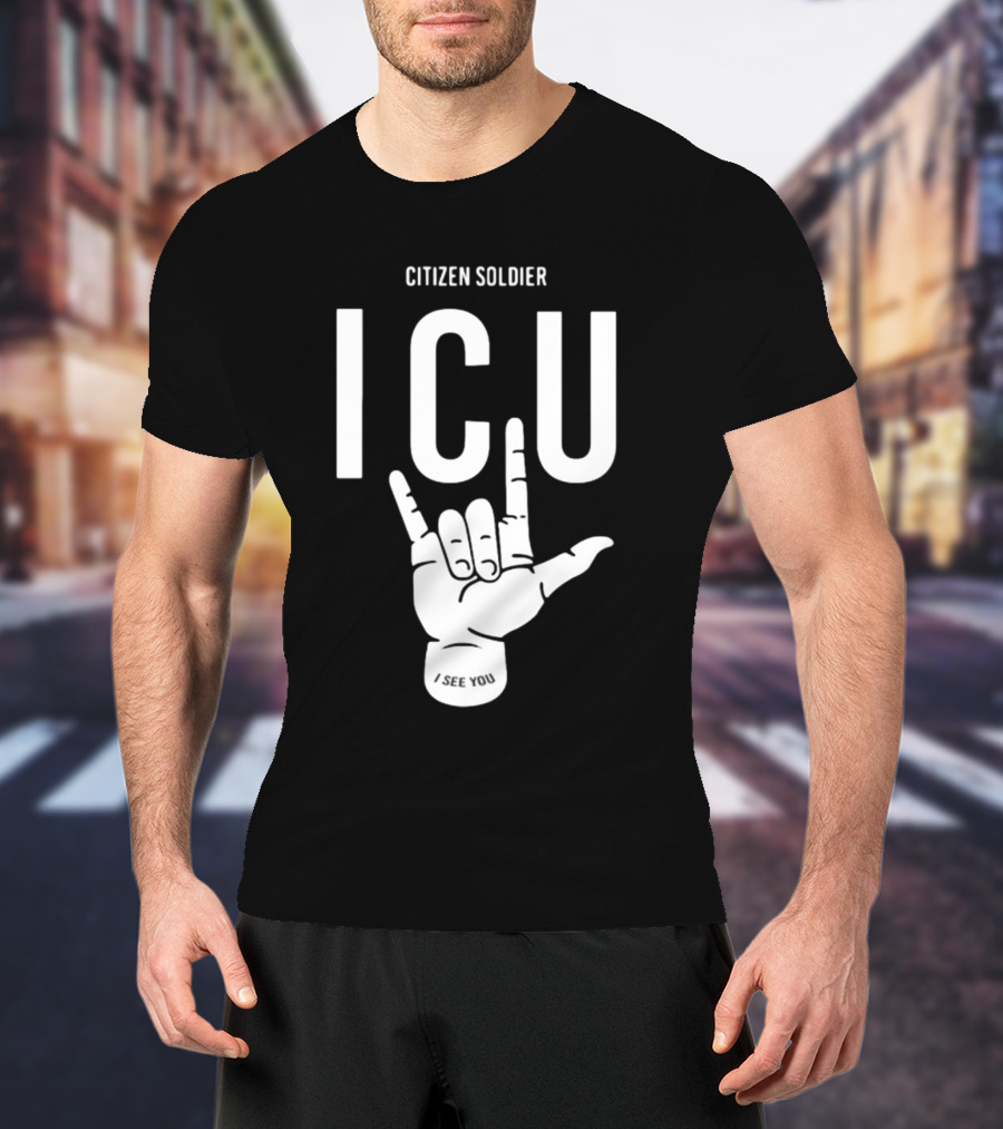 Citizen Soldier ICU I See You Hand Sign Gesture T-Shirt