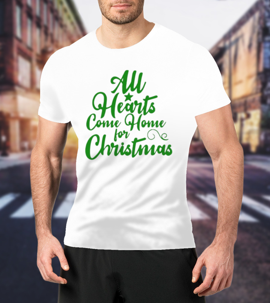 All Hearts Come Home For Christmas Green Holiday Text T-Shirt