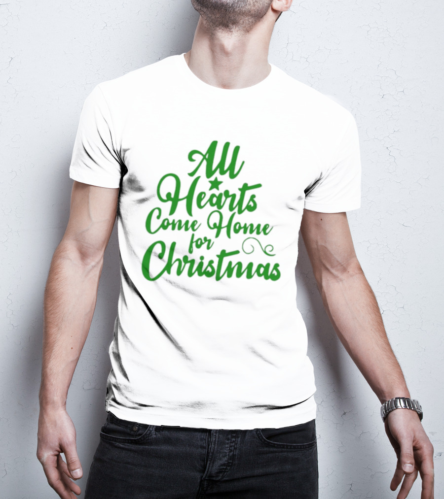 All Hearts Come Home For Christmas Green Holiday Text T-Shirt