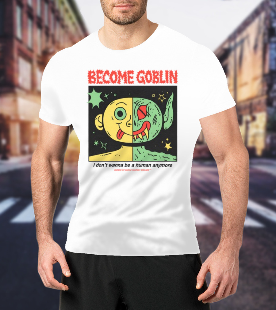 Become Goblin I Don't Wanna Be A Human Anymore Wizard Of Barge Fantasy Brigade T-Shirt