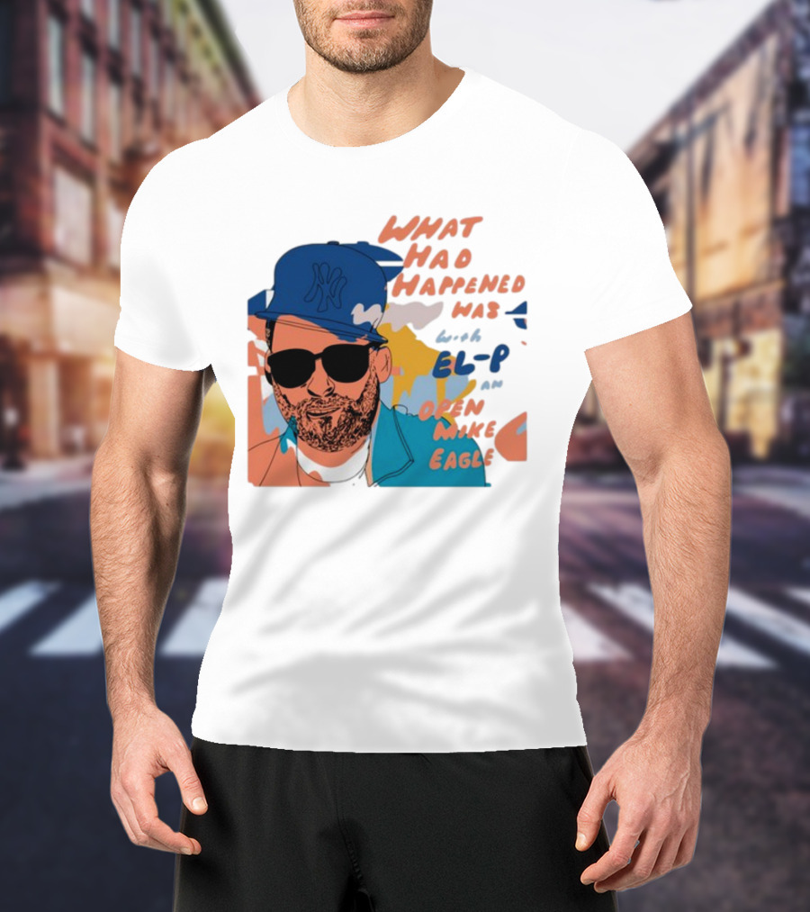 What Had Happened Was With El-P And Open Mike Eagle Yankees Cap T-Shirt