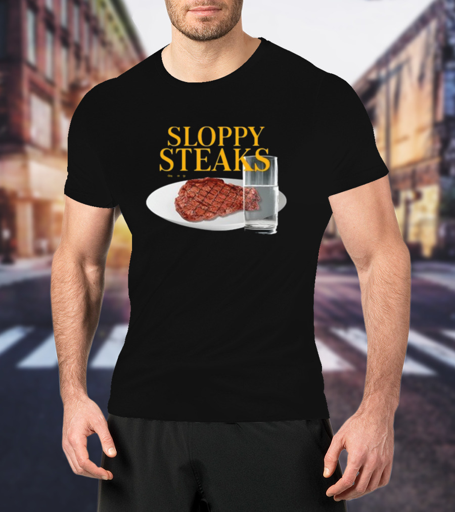 SLOPPY STEAKS Plate With Glass Of Water T-Shirt