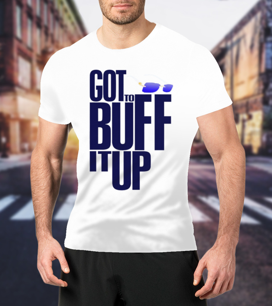 Got To Buff It Up With Sunglasses T-Shirt