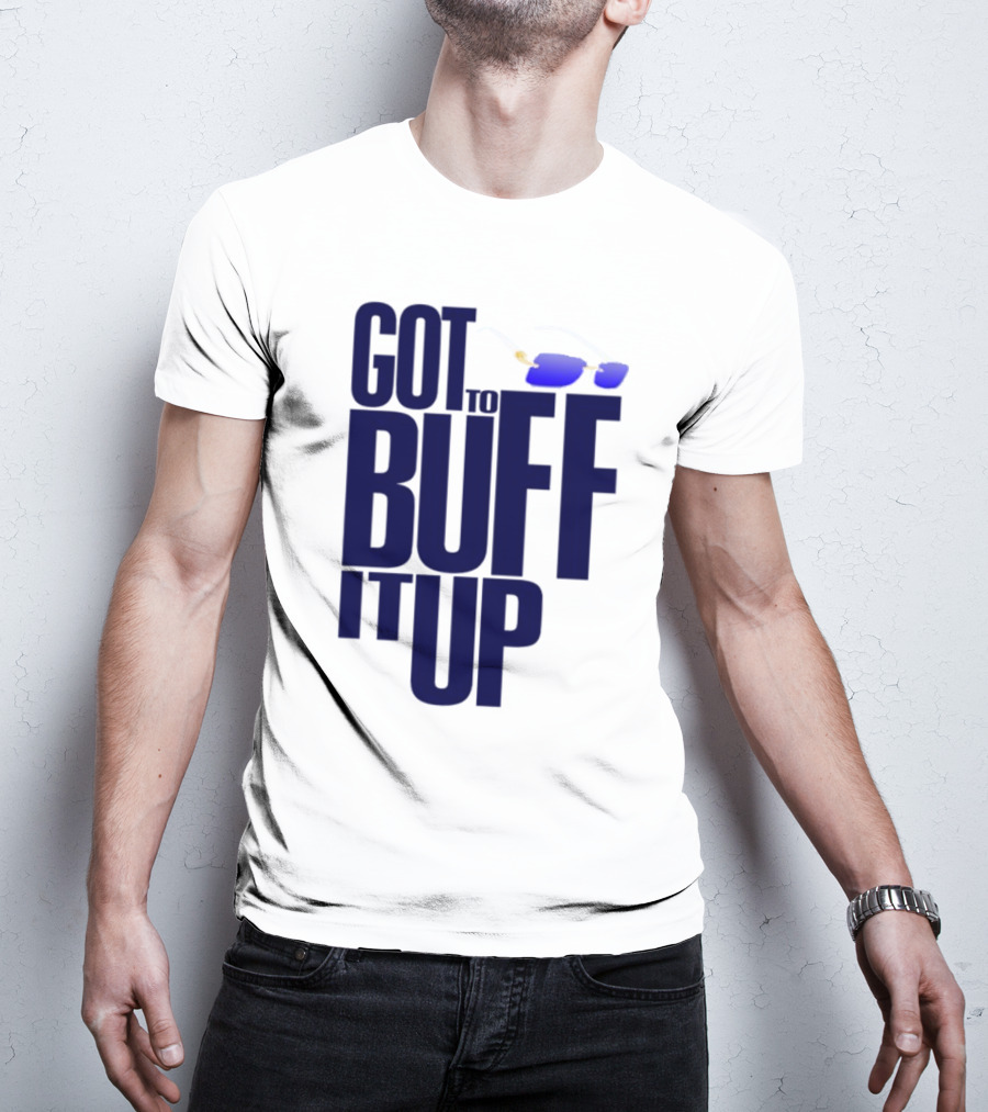 Got To Buff It Up With Sunglasses T-Shirt