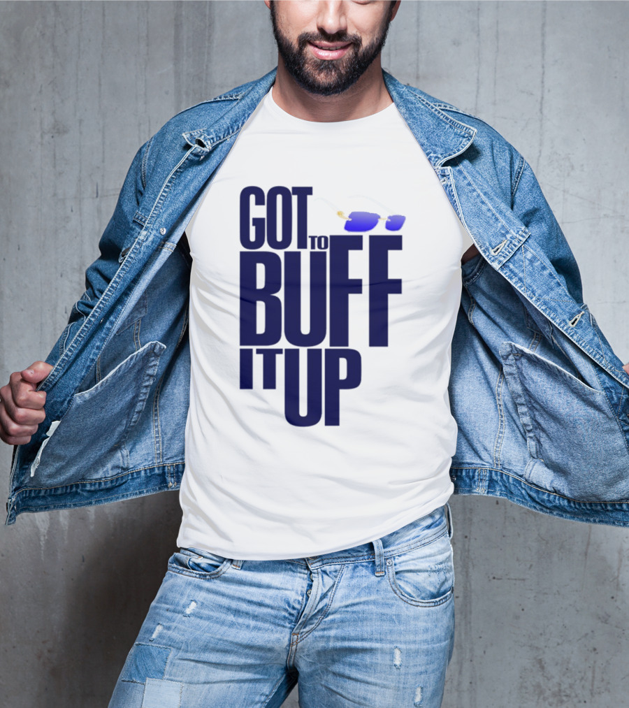 Got To Buff It Up With Sunglasses T-Shirt