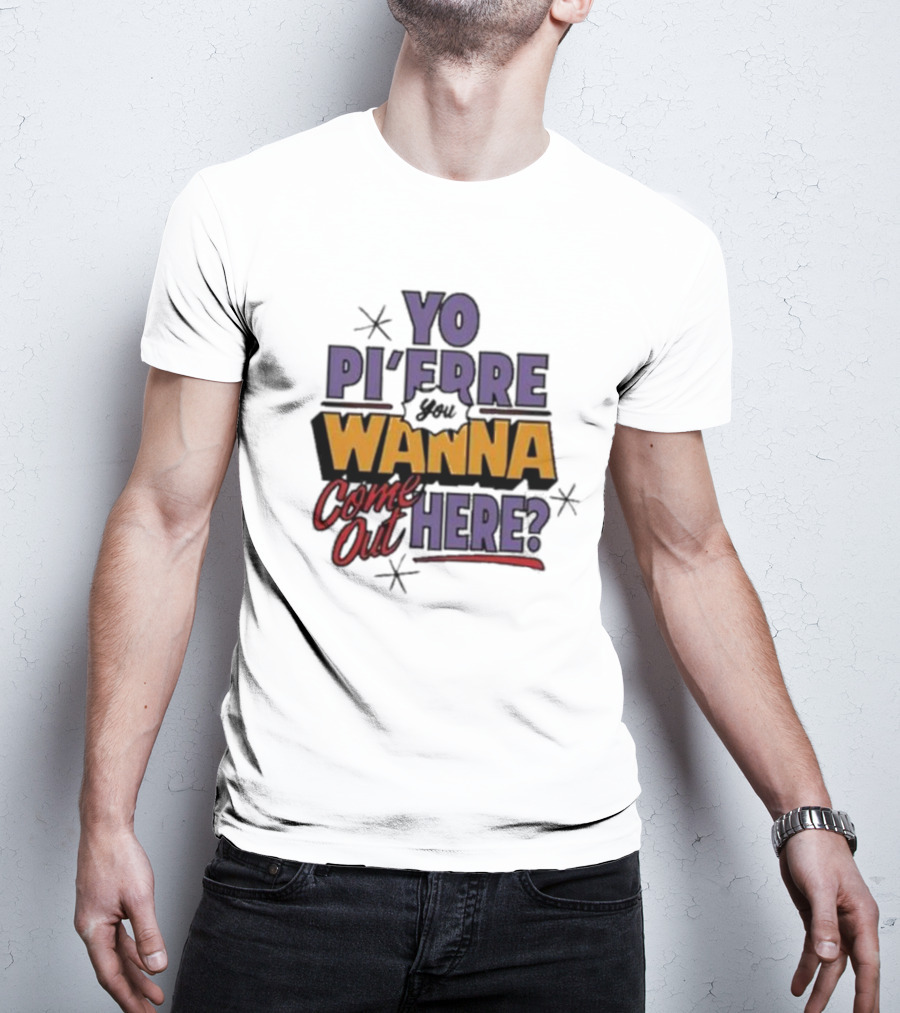 Yo Pi’Frre You Wanna Come Out Here T-Shirt