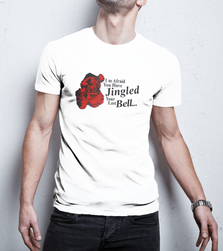 I'm Afraid You Have Jingled Your Last Bell Santa With Gun T-Shirt