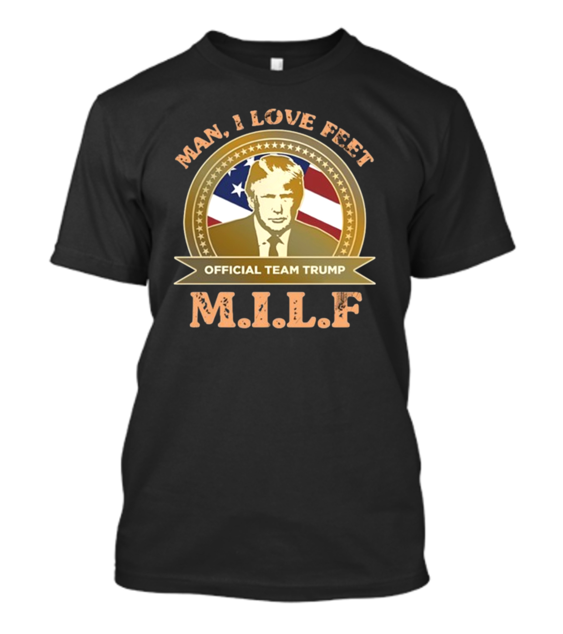 M.I.L.F Man I Love Feet Official Team Trump T-Shirt