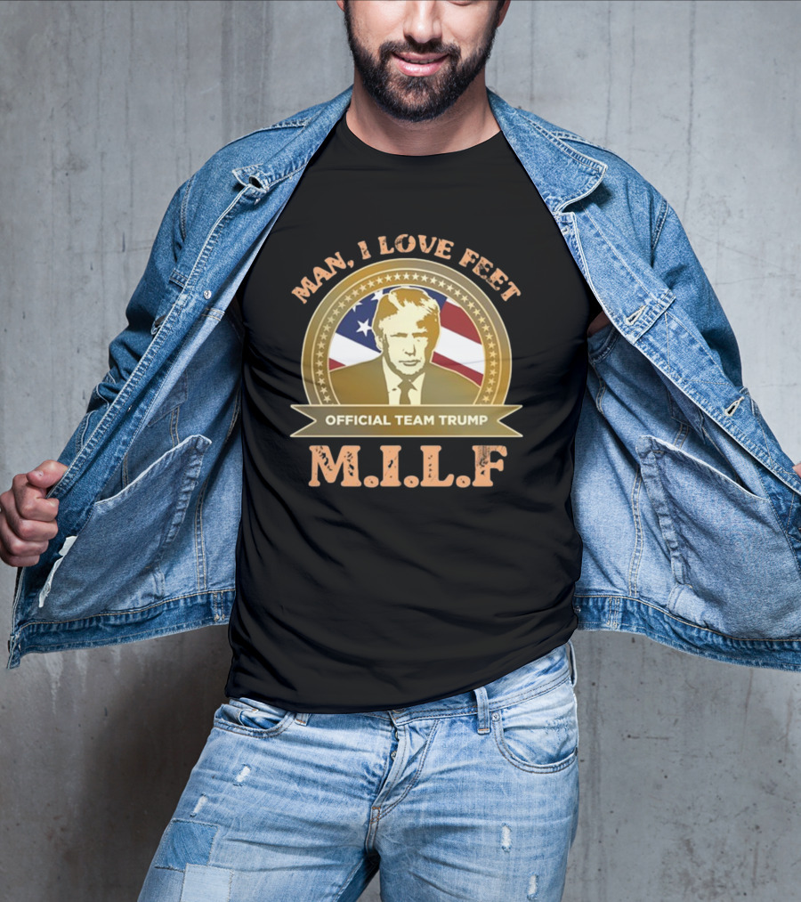 M.I.L.F Man I Love Feet Official Team Trump T-Shirt
